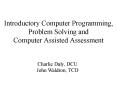 Introductory Computer Programming, Problem Solving and Computer Assisted Assessment