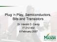 Plug n Play, Semiconductors, Bits and Transistors