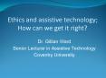 Ethics and assistive technology How can we get it right