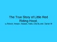The True Story of Little Red Riding Hood' By Robert, Amaan, Hassan, Katie, Ella Bu and Daniel M