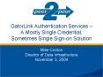 GatorLink Authentication Services A Mostly Single Credential, Sometimes Single Signon Solution
