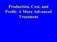Production, Cost, and Profit: A More Advanced Treatment