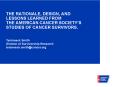 THE RATIONALE, DESIGN, AND LESSONS LEARNED FROM THE AMERICAN CANCER SOCIETYS STUDIES OF CANCER SURVI