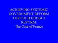ACHIEVING SYSTEMIC GOVERNMENT REFORM THROUGH BUDGET REFORM: The Case of France