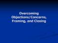 Overcoming ObjectionsConcerns, Framing, and Closing