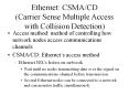 Ethernet: CSMACD Carrier Sense Multiple Access with Collision Detection