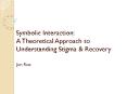 Symbolic Interaction: A Theoretical Approach to Understanding Stigma