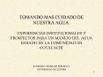 TOMANDO MAS CUIDADO DE NUESTRA AGUA: EXPERIENCIAS INSTITUCIONALES Y PROSPECTOS PARA UN MANEJO DEL AG