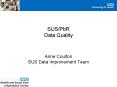 SUSPbR Data Quality Anne Coulton SUS Data Improvement Team