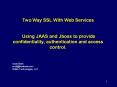 Two Way SSL With Web Services  Using JAAS and Jboss to provide confidentiality, authentication and access control.