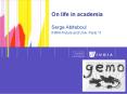 On life in academia Serge Abiteboul INRIAFuturs and Univ. Paris 11