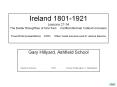 Ireland 1801-1921 Lessons 27-34 The Easter Rising/Rise of Sinn Fein   Partition/Michael Collins/Conclusion PowerPoint presentations  OHTs   Other visual sources used in various lessons