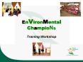 EnVironMental ChampioNs Training Workshop