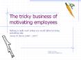 The tricky business of motivating employees