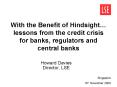 With the Benefit of Hindsight lessons from the credit crisis for banks, regulators and central banks