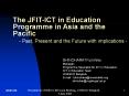 The JFITICT in Education Programme in Asia and the Pacific Past, Present and the Future with implica