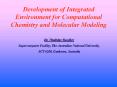 Development of Integrated Environment for Computational Chemistry and Molecular Modeling
