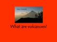 What are volcanoes
