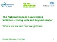 The National Cancer Survivorship Initiative Living with and beyond cancer Where we are and how we go
