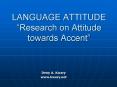 LANGUAGE ATTITUDE Research on Attitude towards Accent