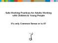 Safe Working Practices for Adults Working  with Children