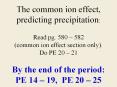 The common ion effect, predicting precipitation: Read pg. 580 582 common ion effect section only. Do