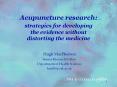 Acupuncture research: strategies for developing the evidence without distorting the medicine