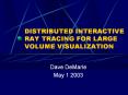 DISTRIBUTED INTERACTIVE RAY TRACING FOR LARGE VOLUME VISUALIZATION