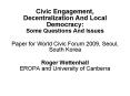 Civic Engagement, Decentralization And Local Democracy: Some Questions And Issues Paper for World Ci
