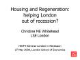 Housing and Regeneration: helping London out of recession Christine ME Whitehead LSE London