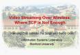 Video Streaming Over Wireless: Where TCP is Not Enough