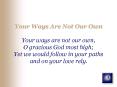 Your Ways Are Not Our Own Your ways are not our own, O gracious God most high Yet we would follow in