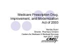 Medicare Prescription Drug, Improvement, and Modernization Act of 2003 Deirdre Duzor Director, Pharm