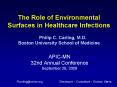 The Role of Environmental Surfaces in Healthcare Infections Philip C. Carling, M.D. Boston Universit