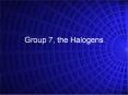 Group 7, the Halogens