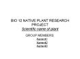BIO 12 NATIVE PLANT RESEARCH PROJECT Scientific name of plant