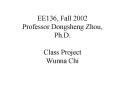 EE136, Fall 2002 Professor Dongsheng Zhou, Ph'D' Class Project Wunna Chi