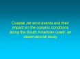 Coastal Jet wind events and their impact on the oceanic conditions along the South American coast: a