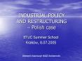 INDUSTRIAL POLICY AND RESTRUCTURING Polish case