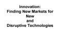 Innovation: Finding New Markets for New and Disruptive Technologies