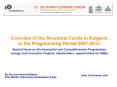 Overview of the Structural Funds in Bulgaria in the Programming Period 20072013 Special focus on Env