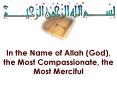 In the Name of Allah God, the Most Compassionate, the Most Merciful