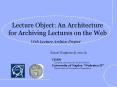 Lecture Object: An Architecture for Archiving Lectures on the Web