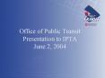 Office of Public Transit Presentation to IPTA June 2, 2004