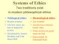 Systems of Ethics Two traditions exist in modern philosophical ethics