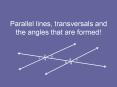 Parallel lines, transversals and the angles that are formed