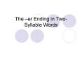 The er Ending in TwoSyllable Words