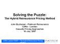 Solving the Puzzle: The Hybrid Reinsurance Pricing Method John Buchanan Platinum Reinsurance CARe Lo