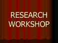 RESEARCH WORKSHOP