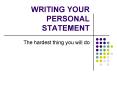 WRITING YOUR PERSONAL STATEMENT